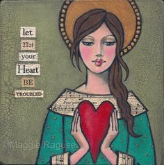 a painting of a woman holding a heart with words above her head that read let not your heart be troubled