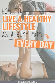 a mother and her child doing yoga together with the text how to live a healthy life style as a busy mom every day