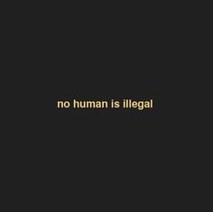 the words no human is illegal on a black background