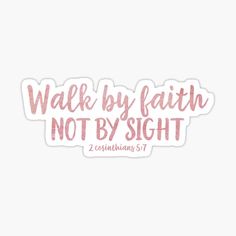 the words walk by faith not by sight sticker