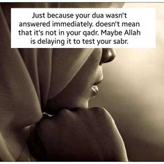 a woman covering her face with the words just because your dua was not answered immediately, doesn't mean that it's not in your qad