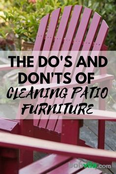 a red chair with the words, the do's and don'ts of cleaning patio furniture