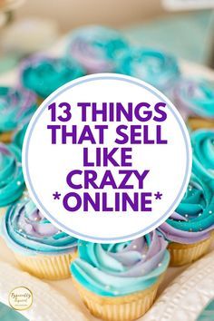 blue and purple cupcakes with the words 13 things that sell like crazy online