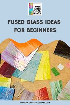 a pile of colored glass tiles with the words fused glass ideas for beginners