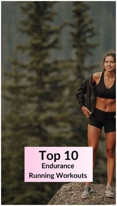 a woman standing on top of a rock with the words top 10 endurance running workouts