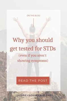 a woman standing on top of a mountain with her hands up in the air and text overlay reads why you should get tested for stds even if you aren't showing