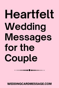 the words, heart felt wedding messages for the couple are in black and white on a pink background