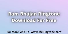 the ram bhajgan ringtone is available for free on any device or computer