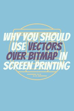 a blue background with the words, why you should use actors over bitmap in screen printing