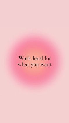 a pink circle with the words work hard for what you want