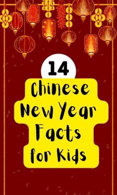 the chinese new year fact for kids is shown in yellow and red, with lanterns hanging from