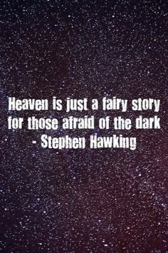 #heaven #atheist #atheism Stephen Hawking Quotes, Afraid Of The Dark, Stephen Hawking, Quotes About God, Common Sense