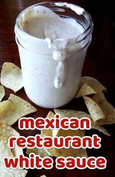 mexican restaurant white sauce with tortilla chips on the side and text overlay that reads, mexican restaurant white sauce