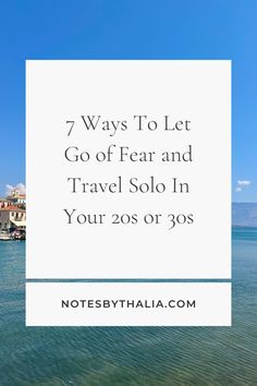 the ocean with text that reads 7 ways to let go of fear and travel solo in your