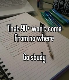 a notebook with the words that 90 won't come from no where go study