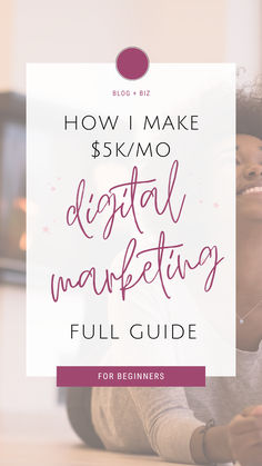 a woman laying on the floor with text overlay that reads how i make $ 5k / mo digital marketing full guide