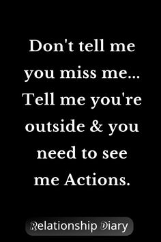 Don't Tell Me You Miss Me Tell Me You're Outside & You Need To See Me Actions My Feelings Don't Matter To You, You Miss Me, I Need Love, Come See Me, Hard Relationship Quotes, Romantic Things, New Relationship Quotes, Love Hurts, Couple Songs