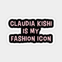 the words claudia kishi is my fashion icon are in pink and black on a white background