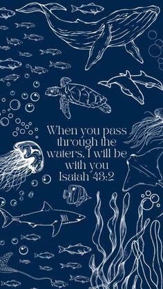 a blue background with an image of sea animals and the words when you pass through the waters, i will be with you