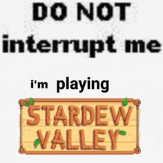 the words do not interrupt me i'm playing stardew valley