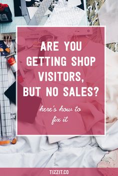 a pile of clothes with the words are you getting shop visitors, but no sales? here's how to fix it