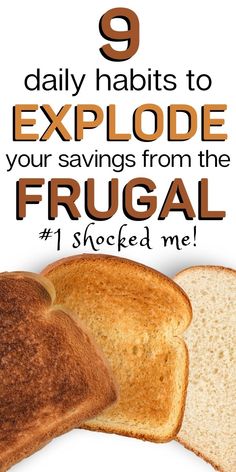 bread with the words 9 daily habitts to explode your savings from the frugal