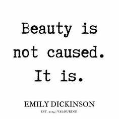 an image of a quote with the words beauty is not caused, it is