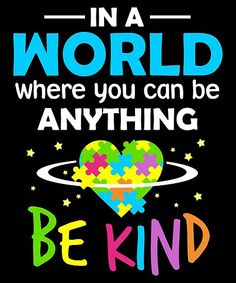 a poster with the words in a world where you can be anything, be kind