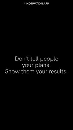 a black background with the words don't tell people your plans show them your results