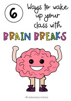 a cartoon brain with the words 6 ways to wake up your class with brain breaks