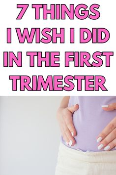 a woman's stomach with the words 7 things i wish i did in the first trimester