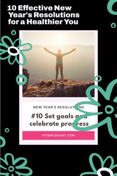 a woman standing on top of a mountain with her arms spread out and the words 10 effective new year's resolutions for a healthier you