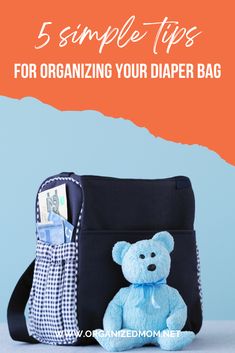 a blue teddy bear sitting in the pocket of a diaper bag with text overlay that reads 5 simple tips for organizing your diaper bag