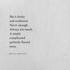 a piece of paper with the words she's clarify and confusion never enough, always too much