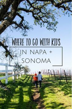 two people walking down a path with the words where to go with kids in napa and sonoma