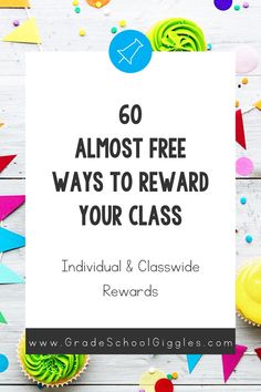 colorful cupcakes and confetti with the words 60 almost free ways to reward your class