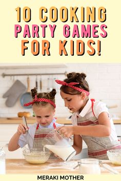 two girls in aprons mixing food on a table with text overlay reading 10 cooking party games for kids