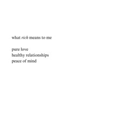 the words are written in black and white on a white background that says, what rich means to me pure love healthy relationships peace of mind