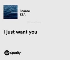 an advertisement for spotify with the words i just want you and snooze sza