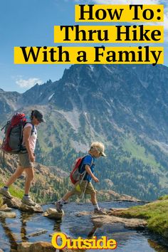 two people walking across a mountain stream with the words how to thru hike with a family