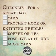 a sign that says checklist for a great day yarn crochet hook or knitting needles coffee or tea positive attitude more yarn