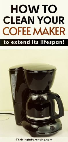 a coffee maker with the words how to clean your coffee maker to extend its life span