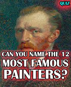 an image of a man with the caption can you name the 12 most famous painters?