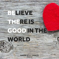 a red felt heart sitting on top of a piece of wood with the words, be i love the reis good in the world