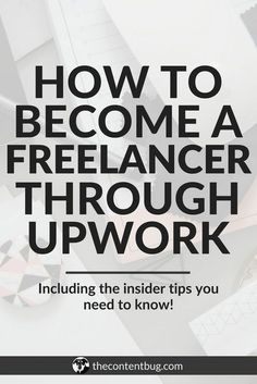 an image with the words how to become a freelancer through upwork including the insider tips you need to know