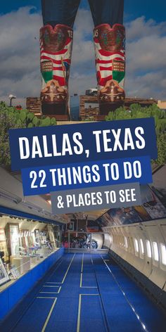 the inside of a train station with two large boots on it's legs and text that reads, dallas, texas 22 things to do & places to see