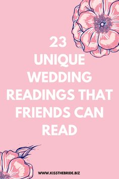 two pink flowers with the words 25 unique wedding readings that friends can read