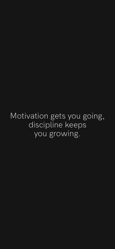 a black and white photo with the words motivation get you going, discipline keeps you growing