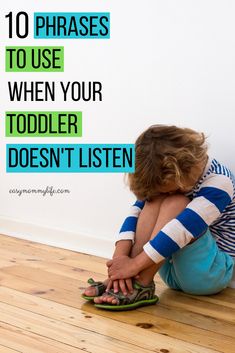 a little boy sitting on the floor with his feet up in front of him and text that reads, 10 phrases to use when your toddler doesn't listen