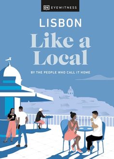 a poster with people sitting at tables in front of a building and the words, lisbon like a local by the people who call it home